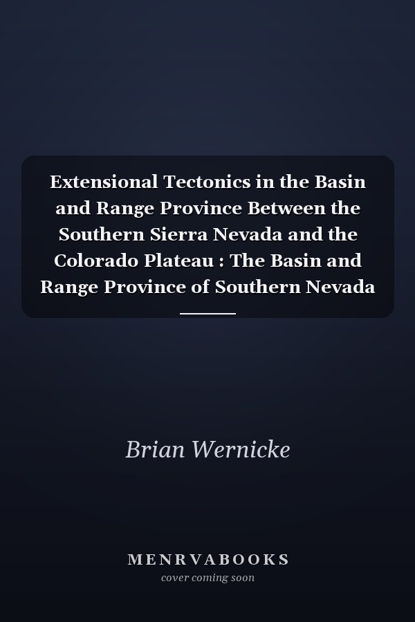 Extensional Tectonics in the Basin and Range Province Between the Southern Sierra Nevada and the Colorado Plateau : The Basin and Range Province of Southern Nevada and Southeastern California, June 30 - July 7 1989