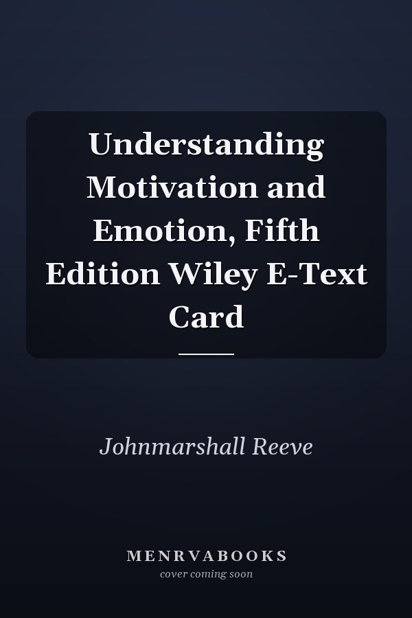 Understanding Motivation and Emotion, Fifth Edition Wiley E-Text Card