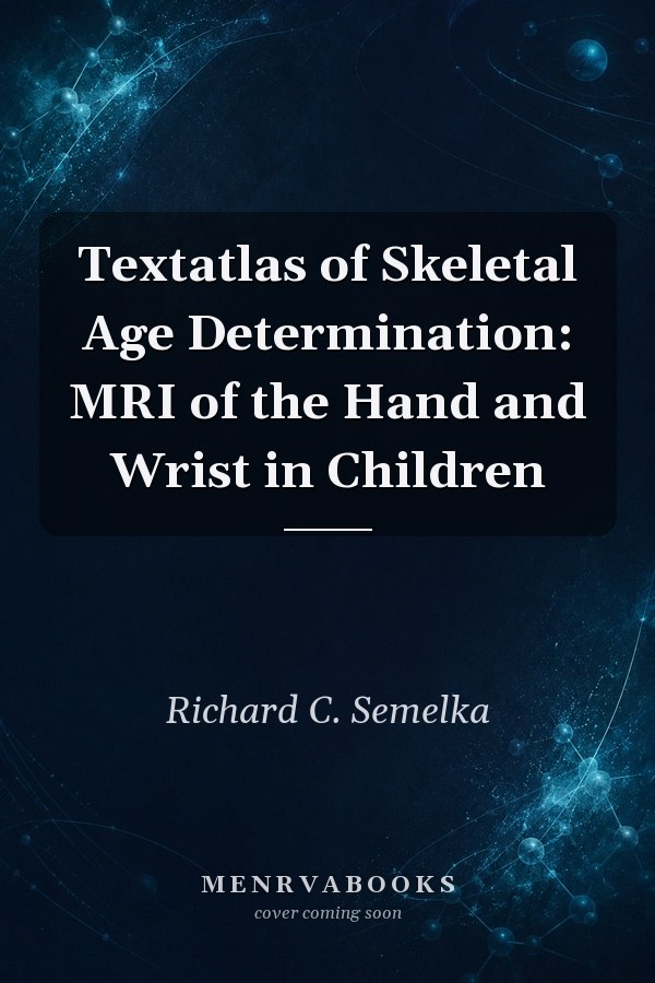 Textatlas of Skeletal Age Determination: MRI of the Hand and Wrist in Children