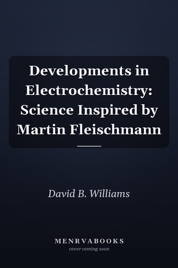 Developments in Electrochemistry: Science Inspired by Martin Fleischmann