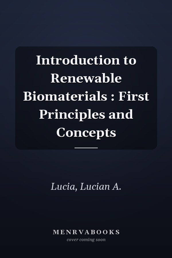 Introduction to Renewable Biomaterials : First Principles and Concepts