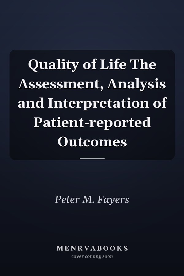 Quality of Life The Assessment, Analysis and Interpretation of Patient-reported Outcomes