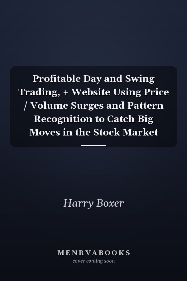 Profitable Day and Swing Trading, + Website Using Price / Volume Surges and Pattern Recognition to Catch Big Moves in the Stock Market