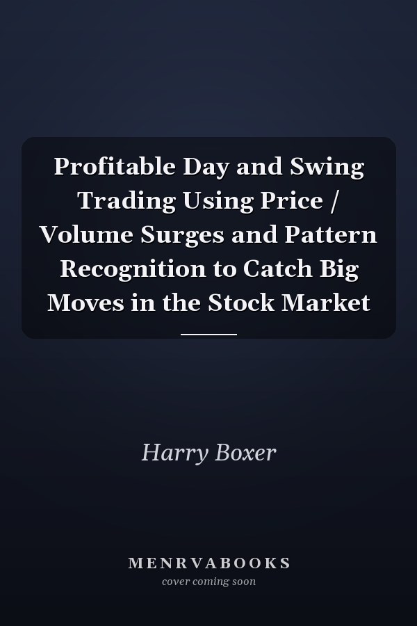 Profitable Day and Swing Trading Using Price / Volume Surges and Pattern Recognition to Catch Big Moves in the Stock Market
