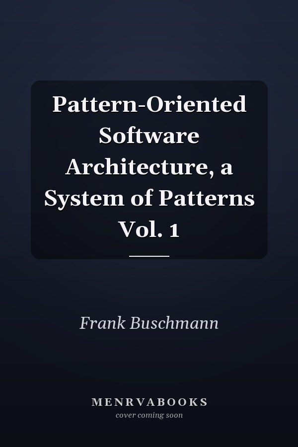 Pattern-Oriented Software Architecture, a System of Patterns Vol. 1