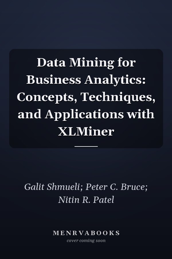 Data Mining for Business Analytics: Concepts, Techniques, and Applications with XLMiner