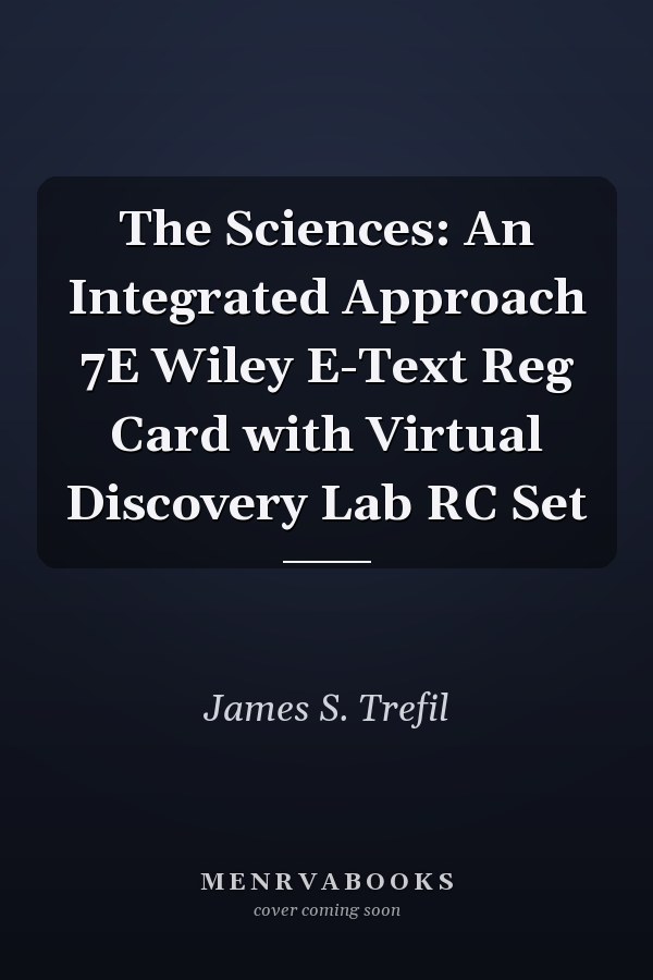 The Sciences: An Integrated Approach 7E Wiley E-Text Reg Card with Virtual Discovery Lab RC Set