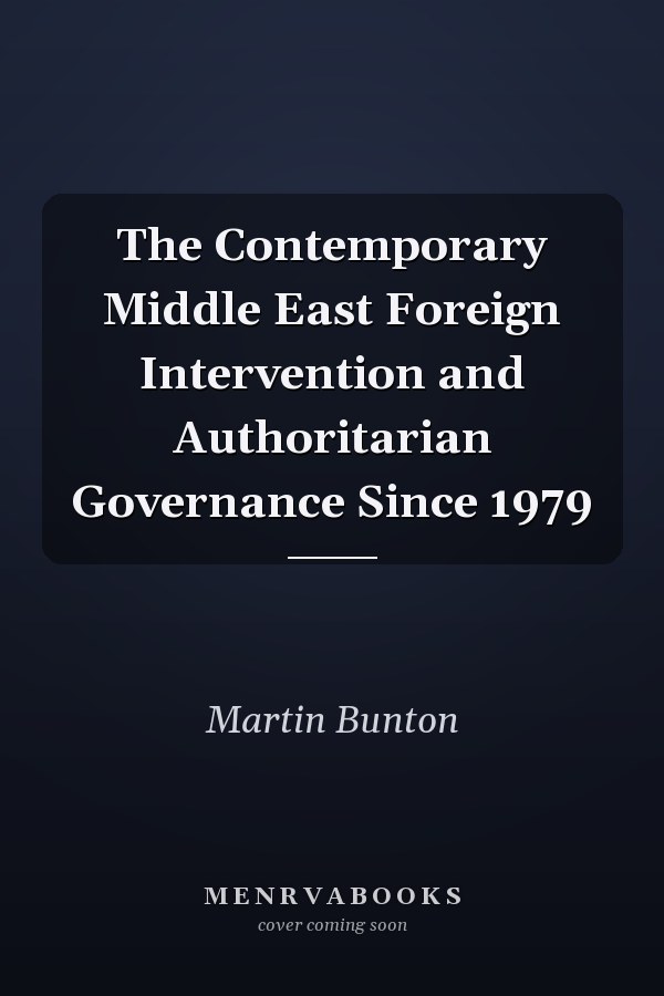 The Contemporary Middle East Foreign Intervention and Authoritarian Governance Since 1979