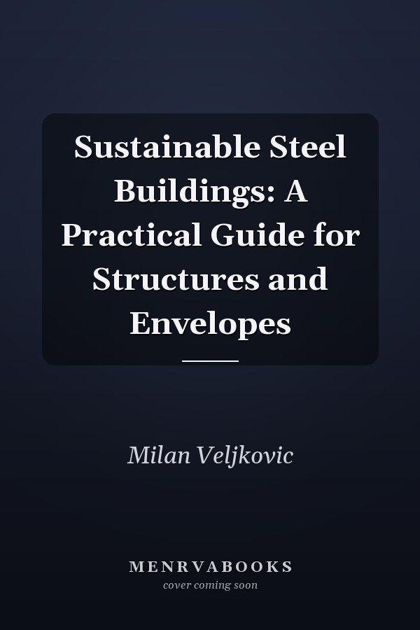 Sustainable Steel Buildings: A Practical Guide for Structures and Envelopes