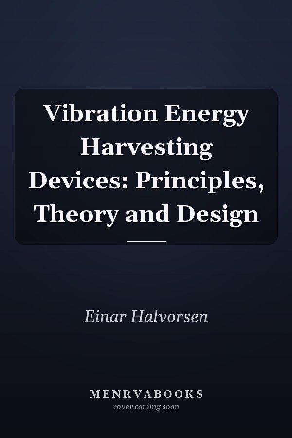 Vibration Energy Harvesting Devices: Principles, Theory and Design