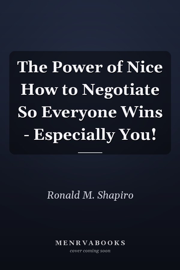 The Power of Nice How to Negotiate So Everyone Wins - Especially You!