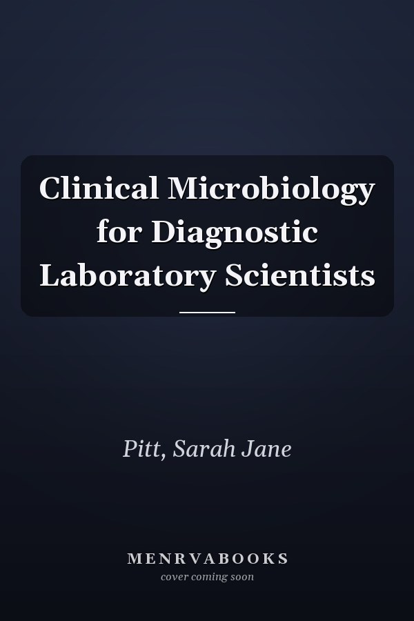 Clinical Microbiology for Diagnostic Laboratory Scientists