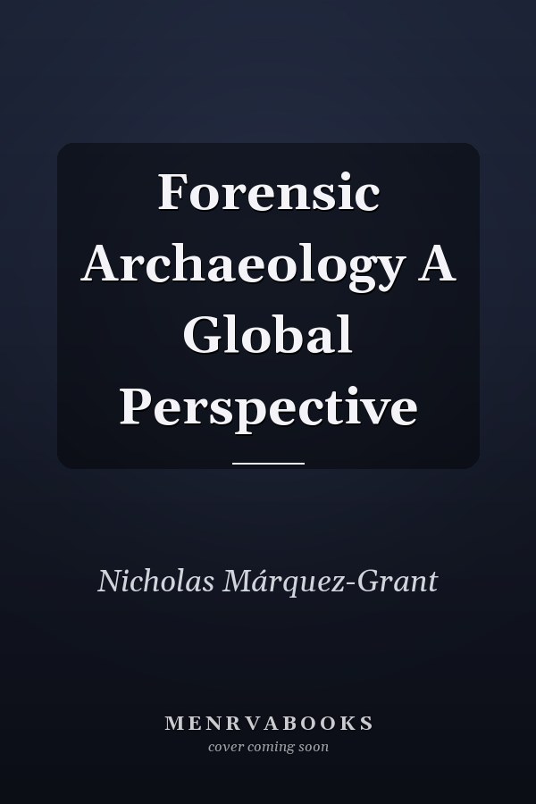 Forensic Archaeology A Global Perspective
