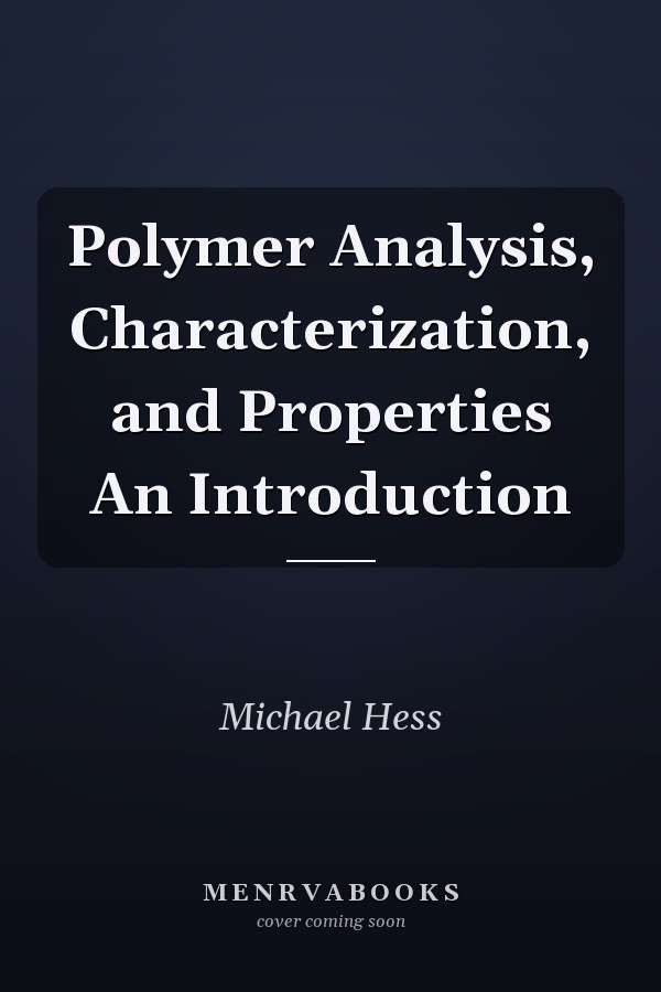 Polymer Analysis, Characterization, and Properties An Introduction