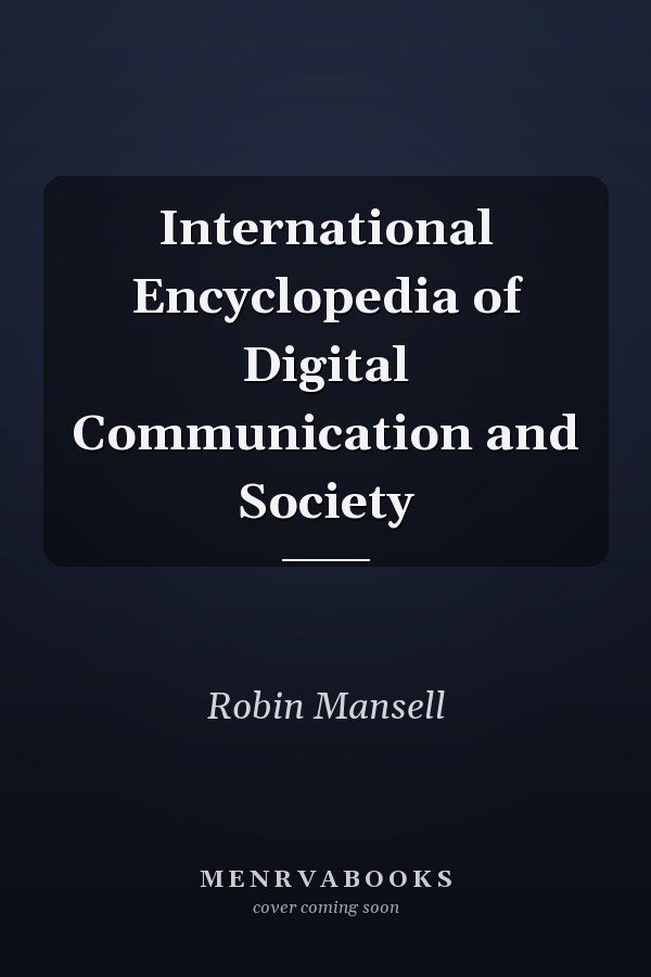 International Encyclopedia of Digital Communication and Society