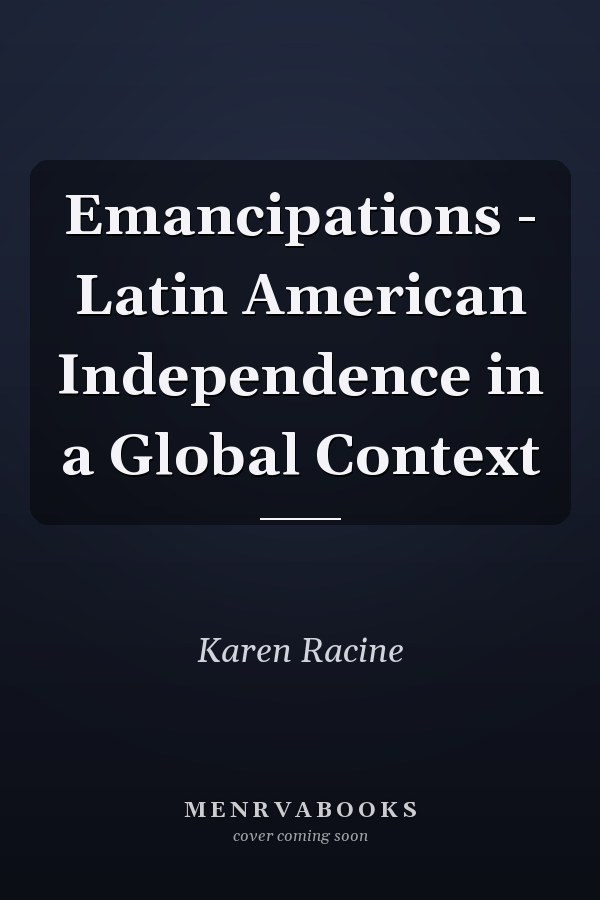 Emancipations - Latin American Independence in a Global Context