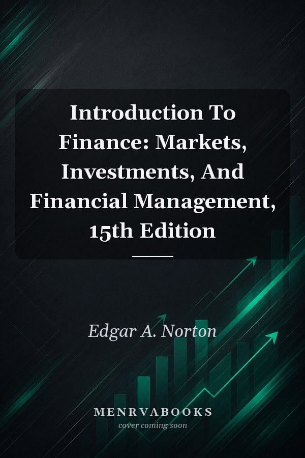 Introduction To Finance: Markets, Investments, And Financial Management, 15th Edition