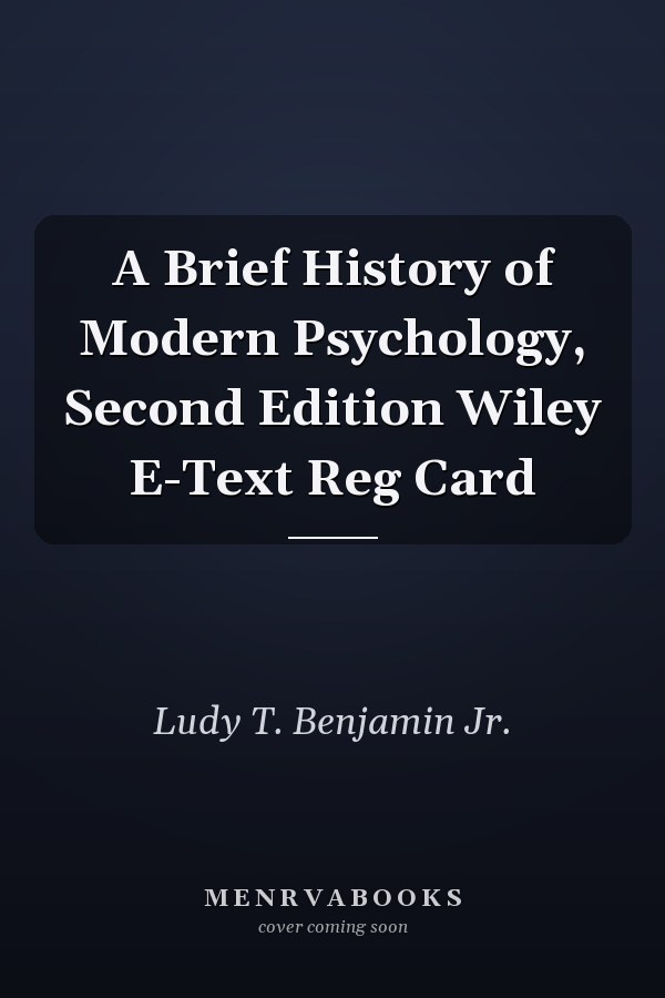 A Brief History of Modern Psychology, Second Edition Wiley E-Text Reg Card