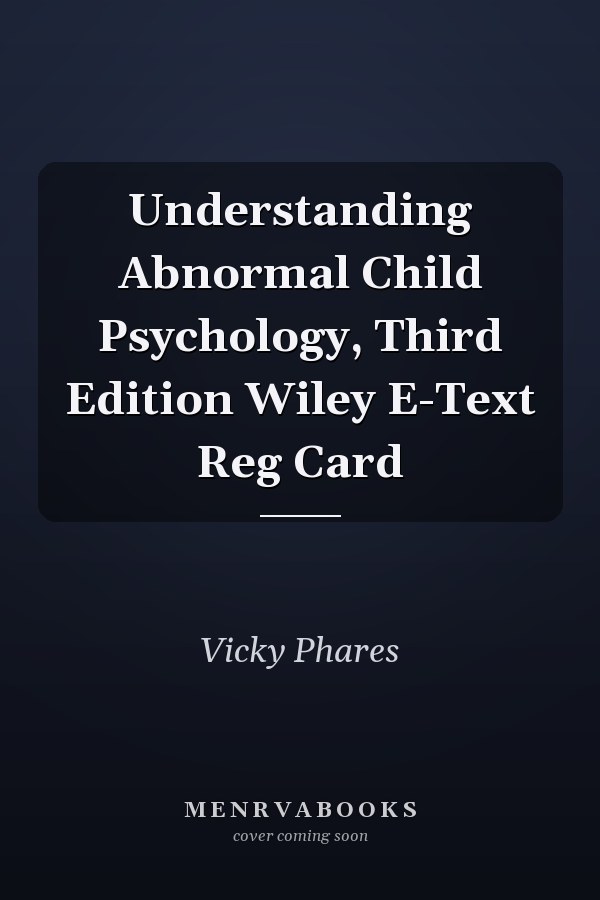 Understanding Abnormal Child Psychology, Third Edition Wiley E-Text Reg Card