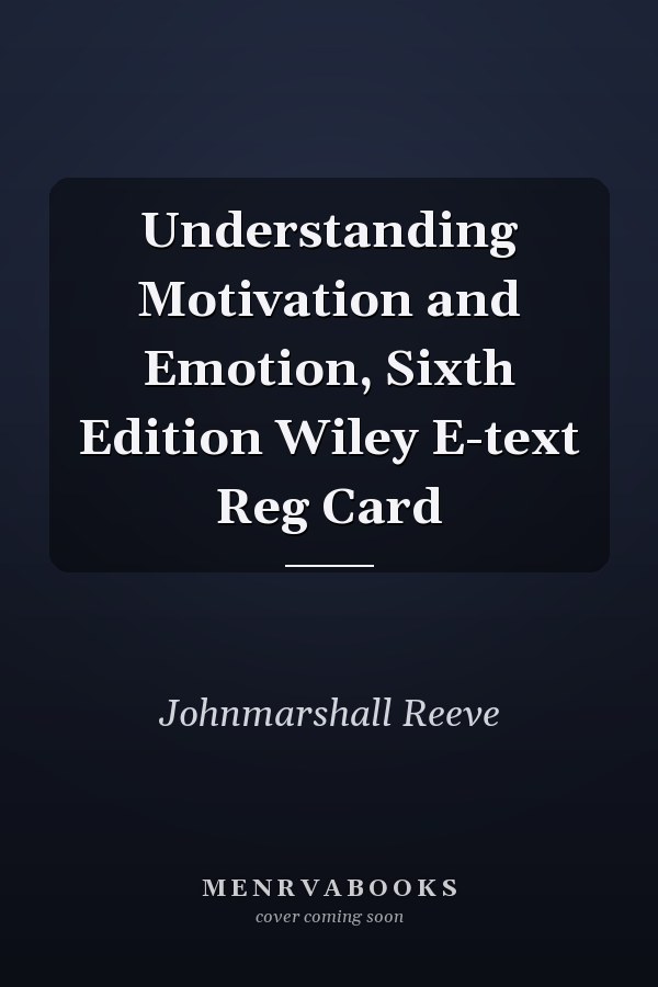 Understanding Motivation and Emotion, Sixth Edition Wiley E-text Reg Card