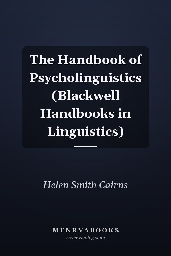 The Handbook of Psycholinguistics (Blackwell Handbooks in Linguistics)