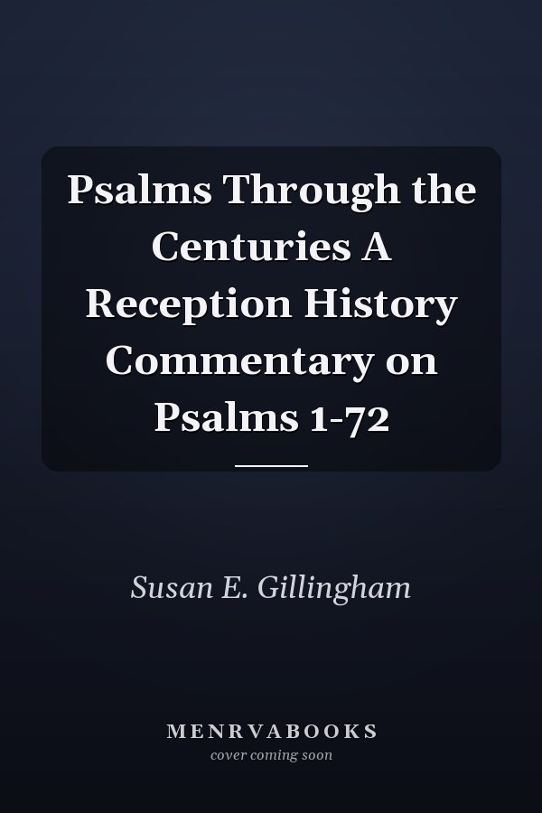 Psalms Through the Centuries A Reception History Commentary on Psalms 1-72