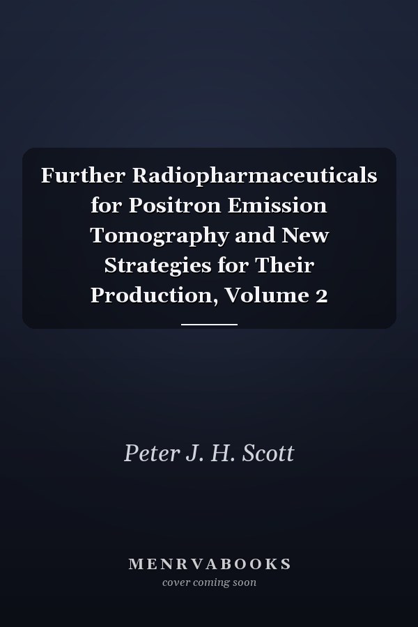 Further Radiopharmaceuticals for Positron Emission Tomography and New Strategies for Their Production, Volume 2