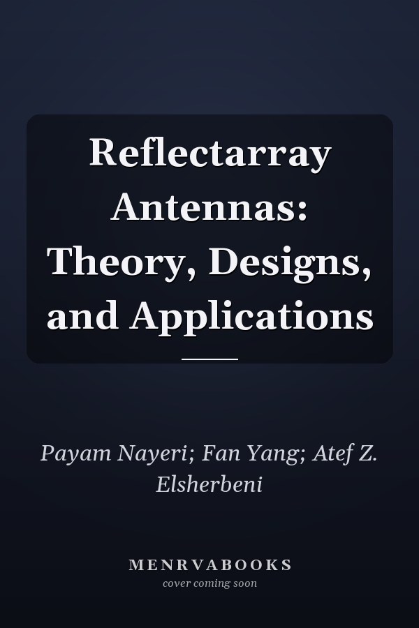 Reflectarray Antennas: Theory, Designs, and Applications