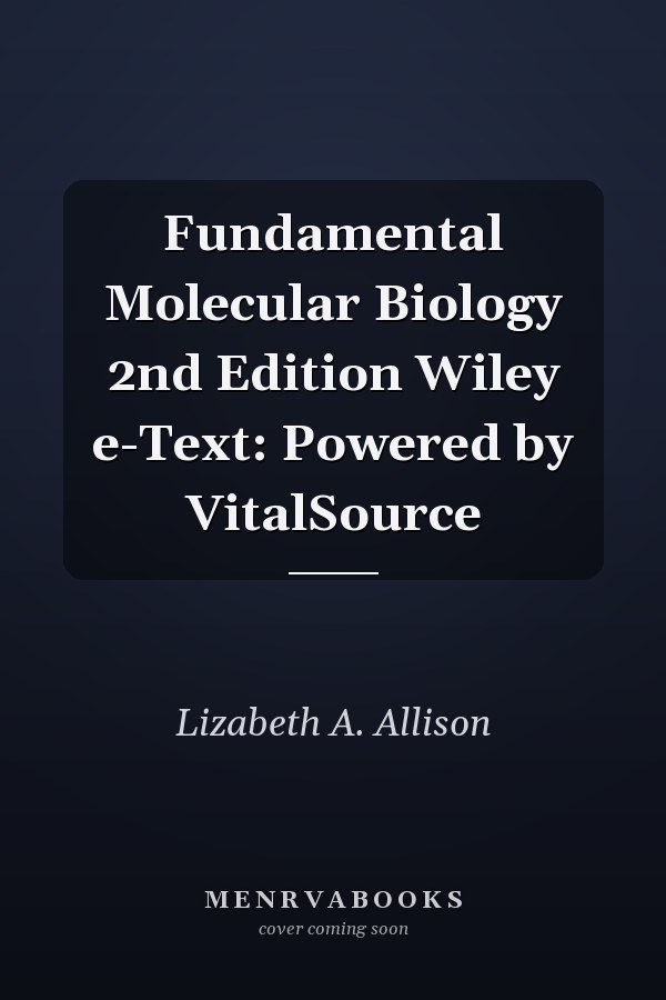Fundamental Molecular Biology 2nd Edition Wiley e-Text: Powered by VitalSource