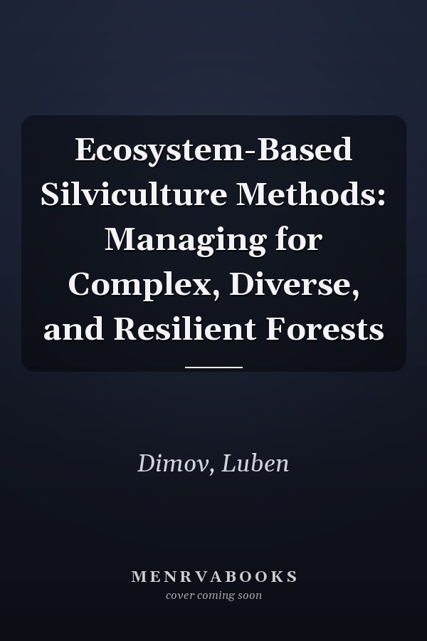 Ecosystem-Based Silviculture Methods: Managing for Complex, Diverse, and Resilient Forests