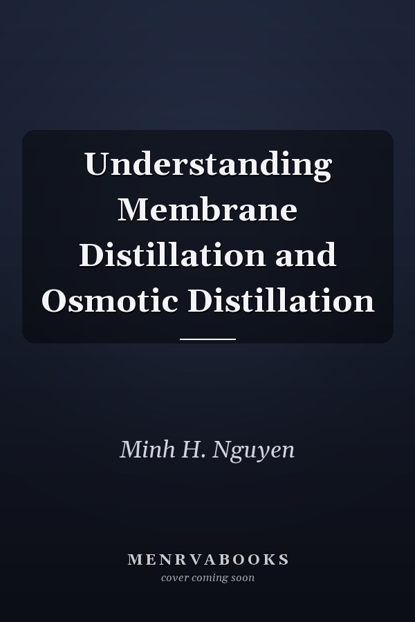 Understanding Membrane Distillation and Osmotic Distillation