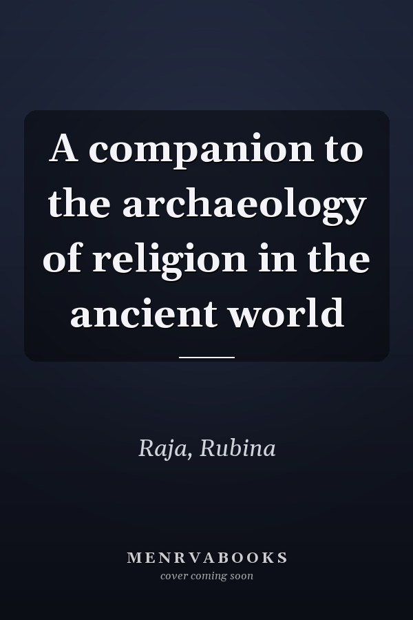 A companion to the archaeology of religion in the ancient world