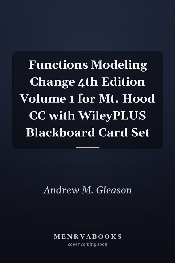 Functions Modeling Change 4th Edition Volume 1 for Mt. Hood CC with WileyPLUS Blackboard Card Set