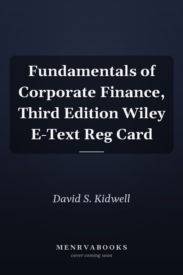 Fundamentals of Corporate Finance, Third Edition Wiley E-Text Reg Card