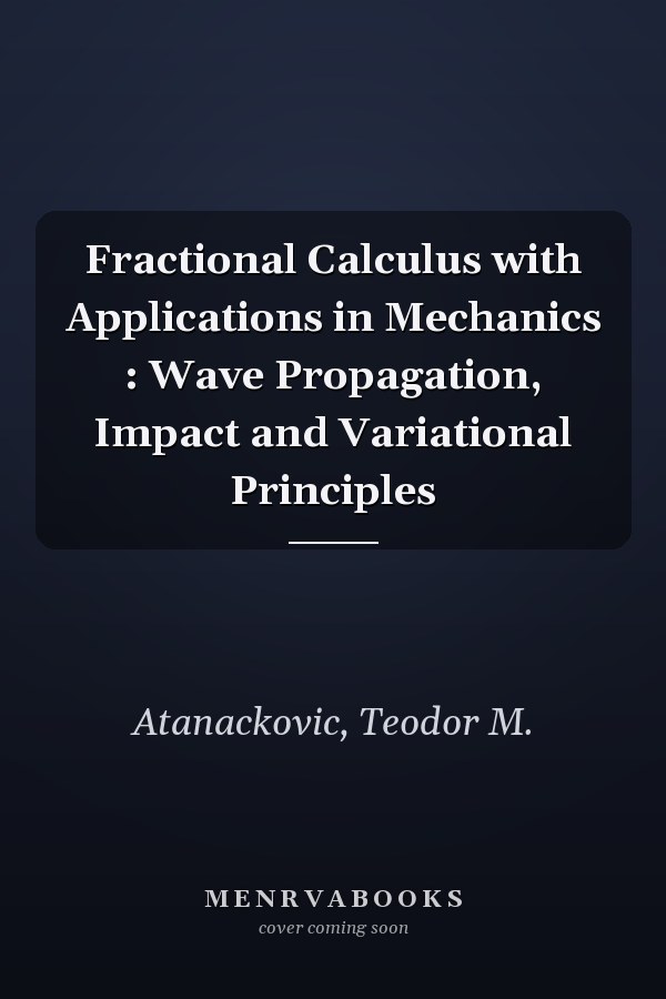 Fractional Calculus with Applications in Mechanics : Wave Propagation, Impact and Variational Principles