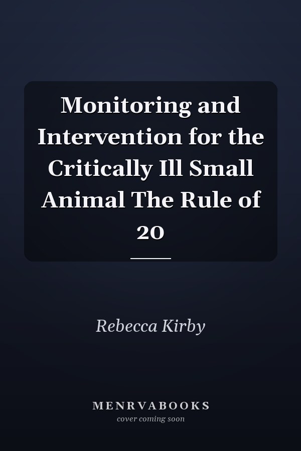 Monitoring and Intervention for the Critically Ill Small Animal The Rule of 20