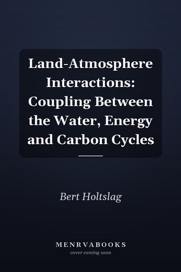 Land-Atmosphere Interactions: Coupling Between the Water, Energy and Carbon Cycles