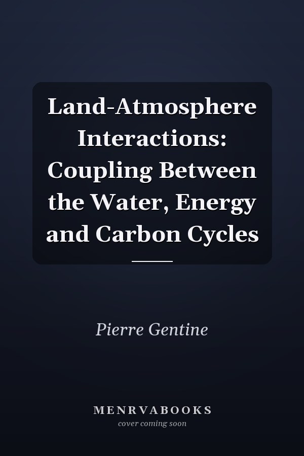 Land-Atmosphere Interactions: Coupling Between the Water, Energy and Carbon Cycles