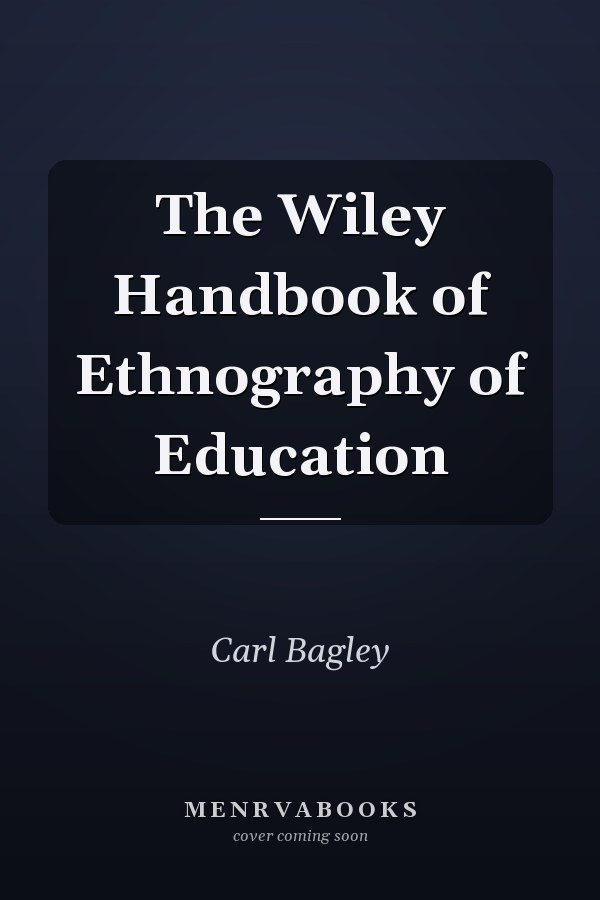 The Wiley Handbook of Ethnography of Education