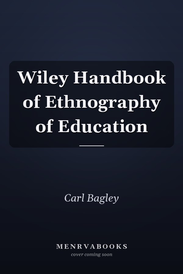 Wiley Handbook of Ethnography of Education