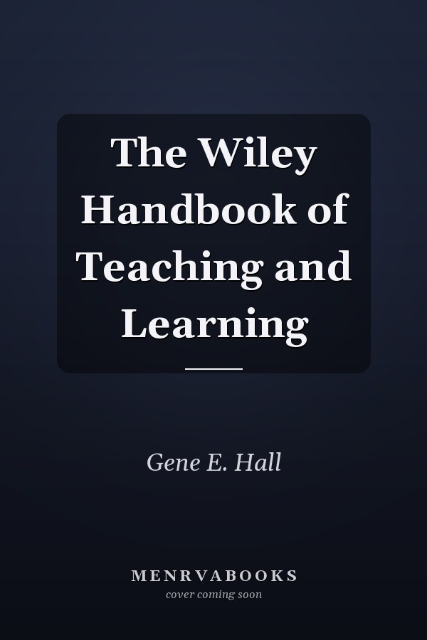 The Wiley Handbook of Teaching and Learning