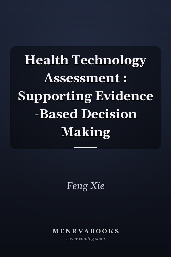Health Technology Assessment : Supporting Evidence -Based Decision Making