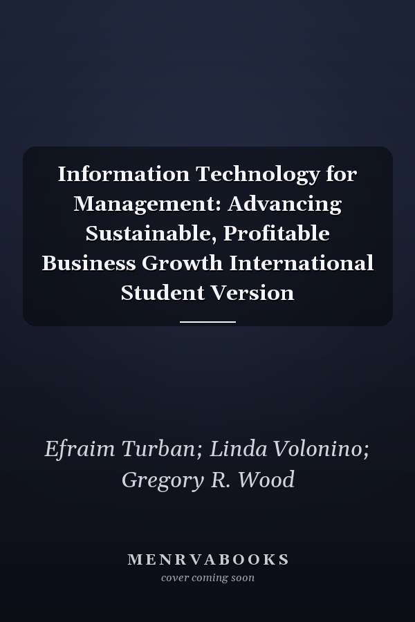Information Technology for Management: Advancing Sustainable, Profitable Business Growth International Student Version