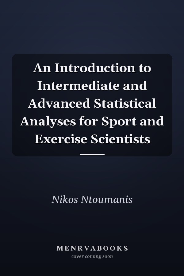 An Introduction to Intermediate and Advanced Statistical Analyses for Sport and Exercise Scientists
