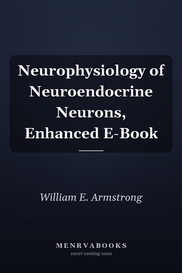 Neurophysiology of Neuroendocrine Neurons, Enhanced E-Book