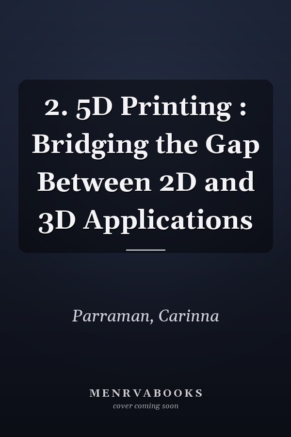 2. 5D Printing : Bridging the Gap Between 2D and 3D Applications