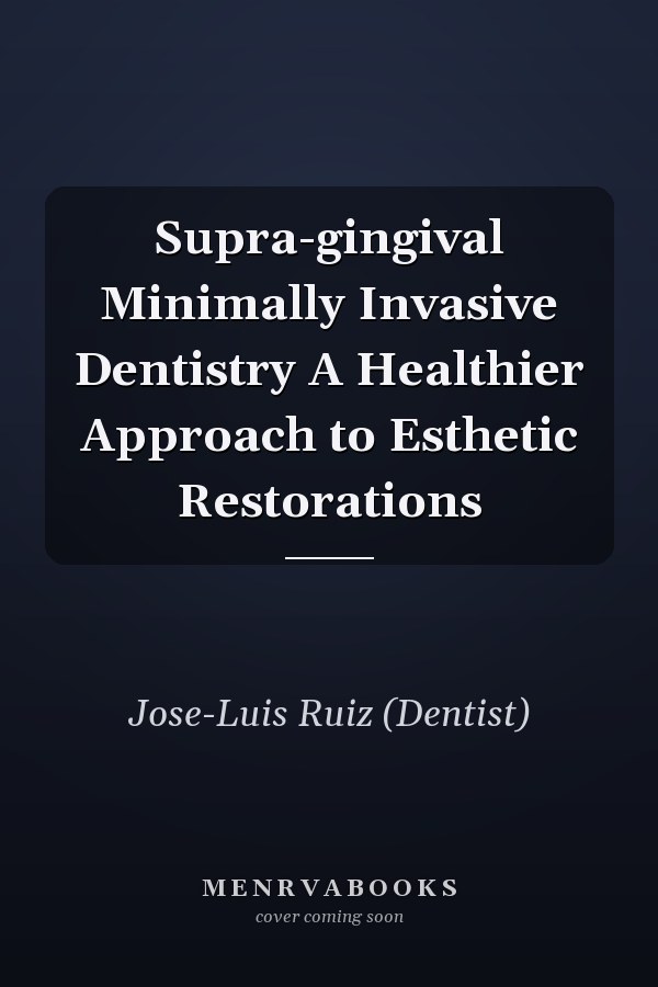 Supra-gingival Minimally Invasive Dentistry A Healthier Approach to Esthetic Restorations