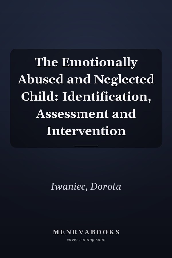 The Emotionally Abused and Neglected Child: Identification, Assessment and Intervention