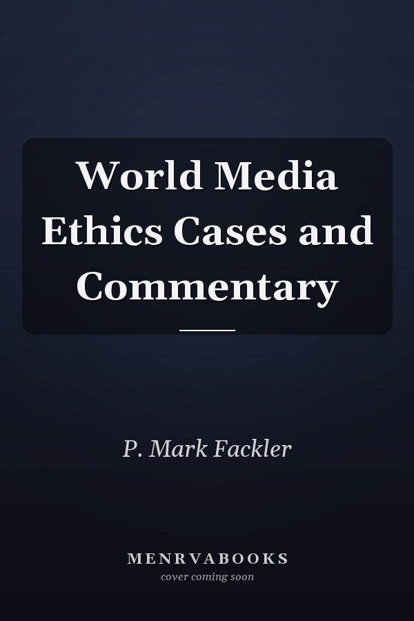 World Media Ethics Cases and Commentary