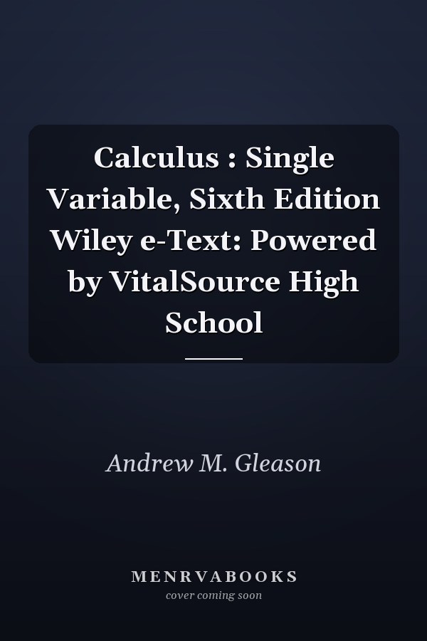 Calculus : Single Variable, Sixth Edition Wiley e-Text: Powered by VitalSource High School